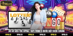 Xổ Số Siêu Tốc Vip66 - Quy Trình 5 Bước Đặt Cược Chuẩn